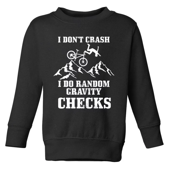 Mountain Bike I Don't Crash Do Random Gravity Checks Funny Toddler Sweatshirt