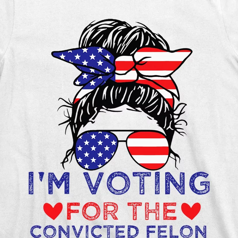 Messy Bun IM Voting For The Convicted Felon T-Shirt