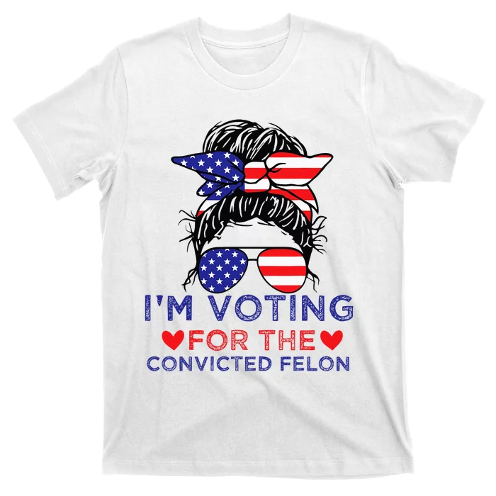 Messy Bun IM Voting For The Convicted Felon T-Shirt