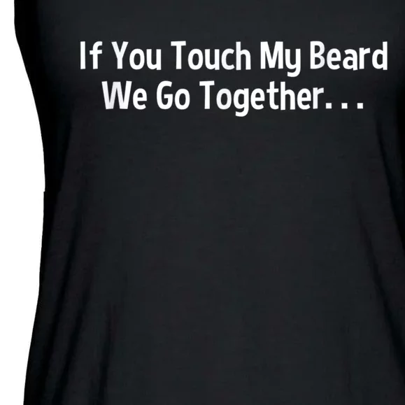 Mens Beard If You Touch My Beard We Go Together Ladies Essential Flowy Tank