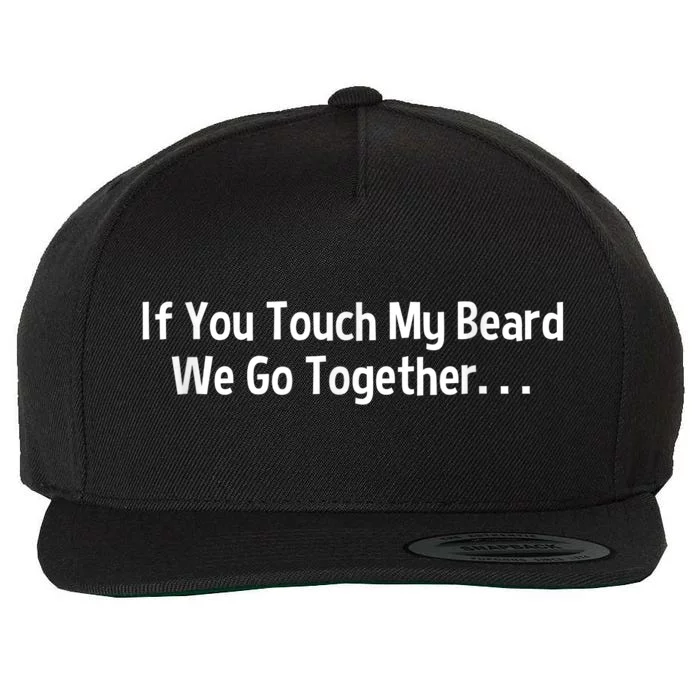 Mens Beard If You Touch My Beard We Go Together Wool Snapback Cap