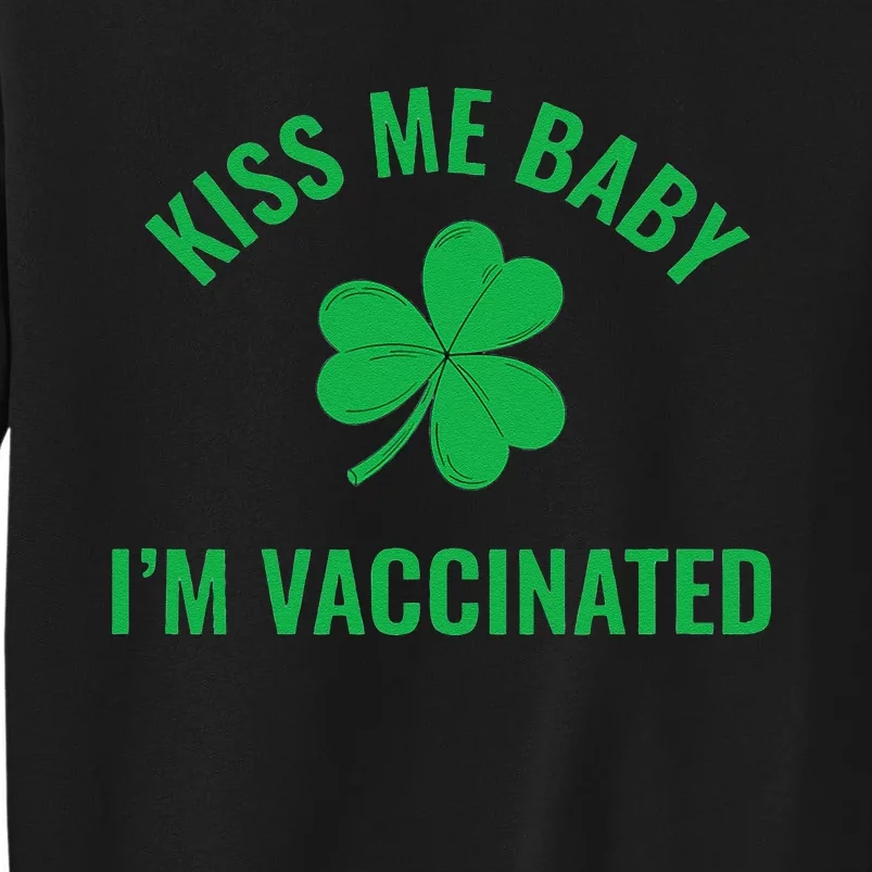 Me Baby I'm Vaccinated Fun Celebration Saint Patrick's Tall Sweatshirt