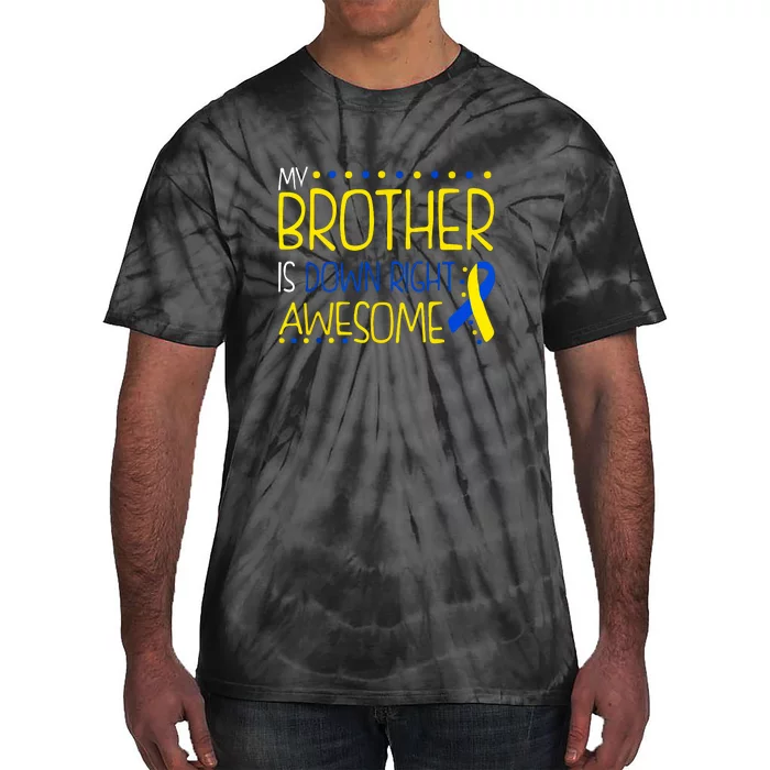 My Brother Is Down Right Awesome Down Syndrome Awareness Gift Tie-Dye T-Shirt