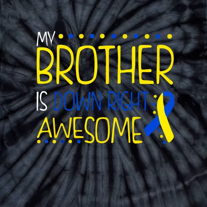 My Brother Is Down Right Awesome Down Syndrome Awareness Gift Tie-Dye T-Shirt