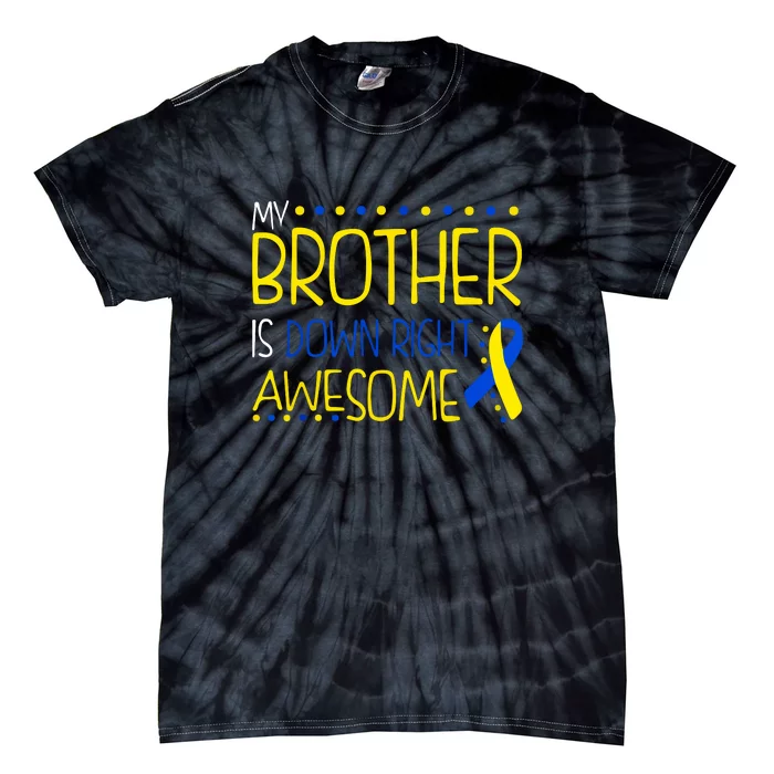 My Brother Is Down Right Awesome Down Syndrome Awareness Gift Tie-Dye T-Shirt