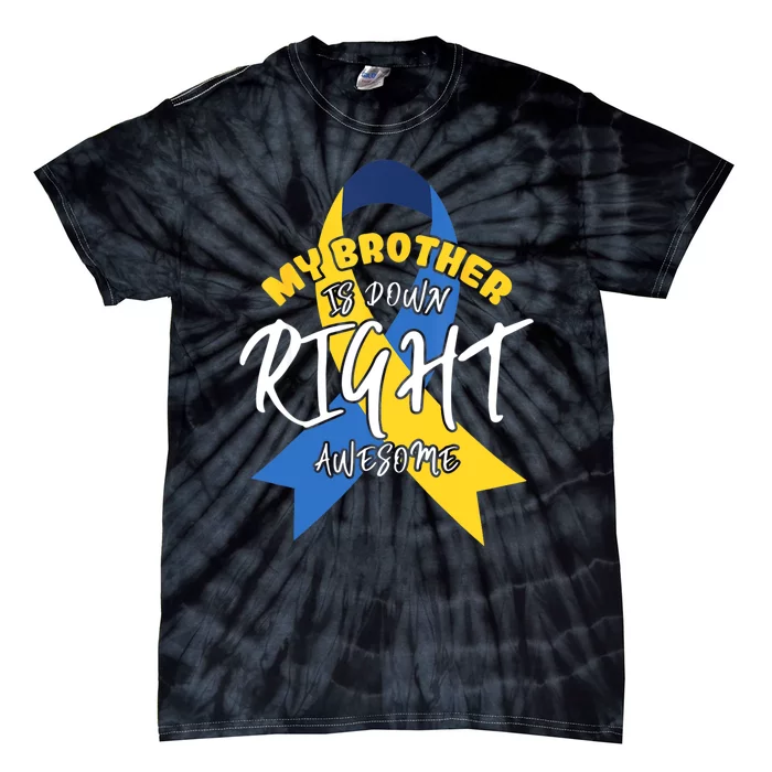 My Brother Is Down Right Awesome Down Syndrome Awareness Tie-Dye T-Shirt