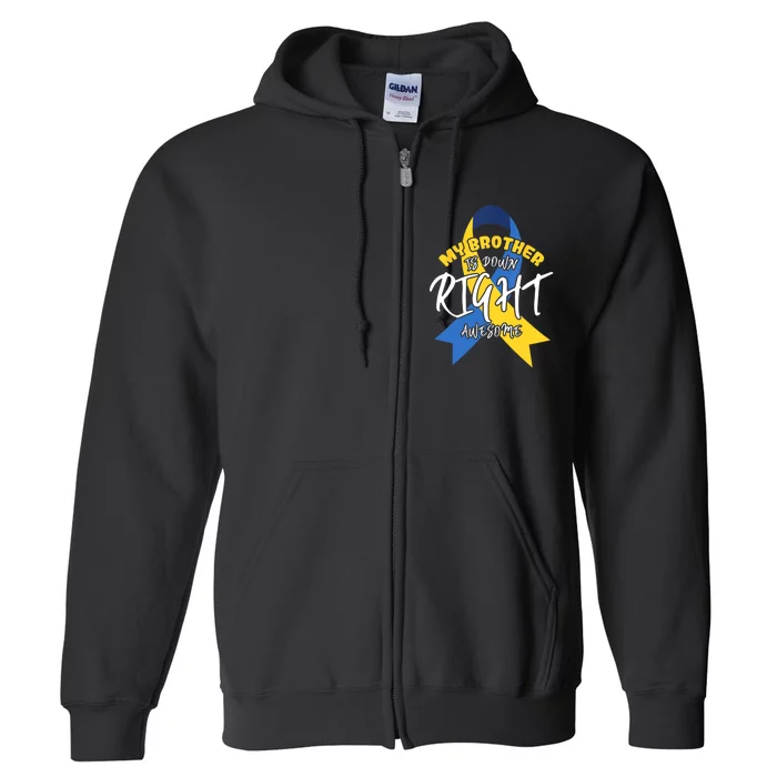 My Brother Is Down Right Awesome Down Syndrome Awareness Full Zip Hoodie