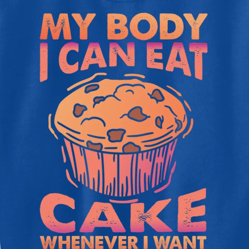 My Body I Can Eat Cake Whenever I Want Baking Gift Kids Sweatshirt