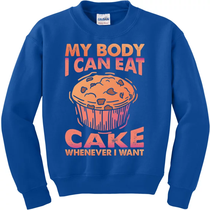 My Body I Can Eat Cake Whenever I Want Baking Gift Kids Sweatshirt