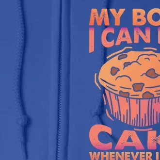 My Body I Can Eat Cake Whenever I Want Baking Gift Full Zip Hoodie