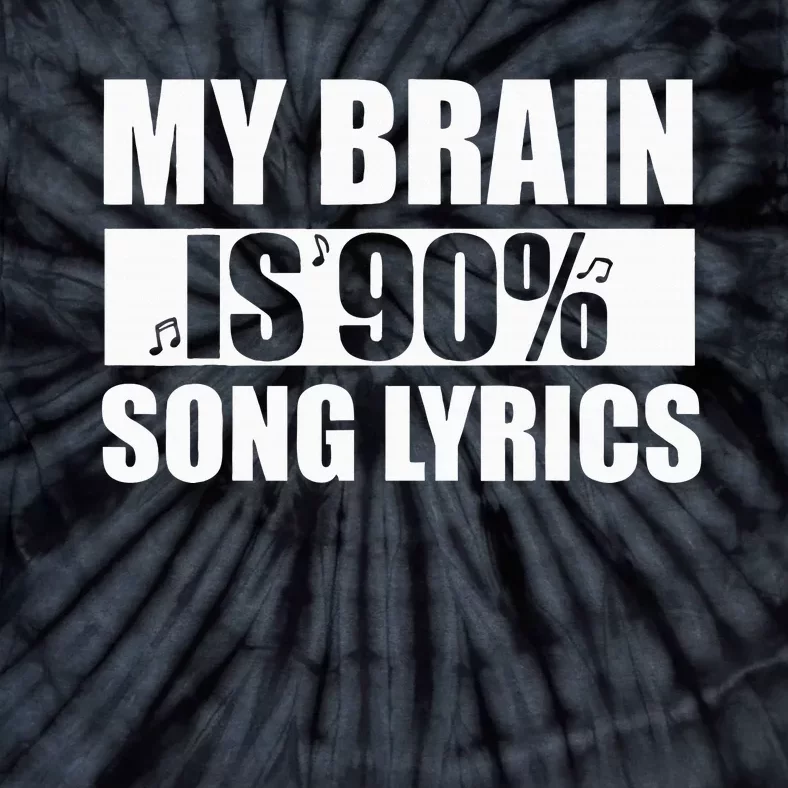 My Brain Is 90 Percent Song Lyrics Funny Music Lover Tie-Dye T-Shirt