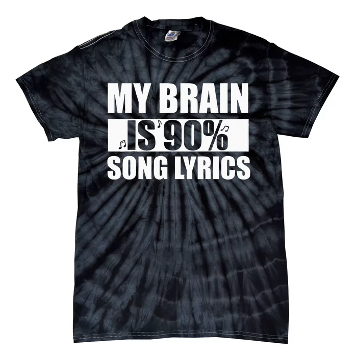 My Brain Is 90 Percent Song Lyrics Funny Music Lover Tie-Dye T-Shirt