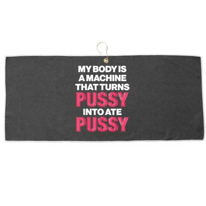 My Body Is A Machine That Turns Pussy Into Ate Pussy Large Microfiber Waffle Golf Towel