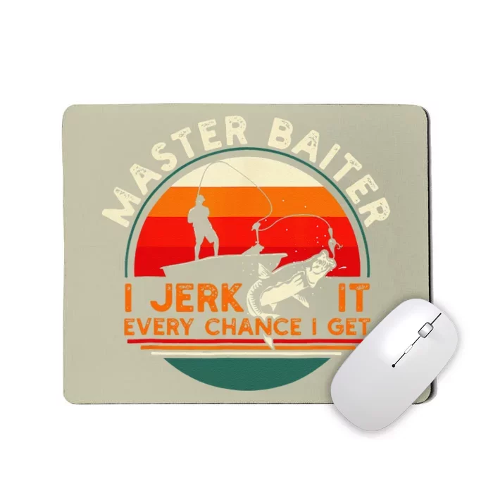 Master Baiter I’m Always Jerking My Rod For A Fishing Lovers Mousepad