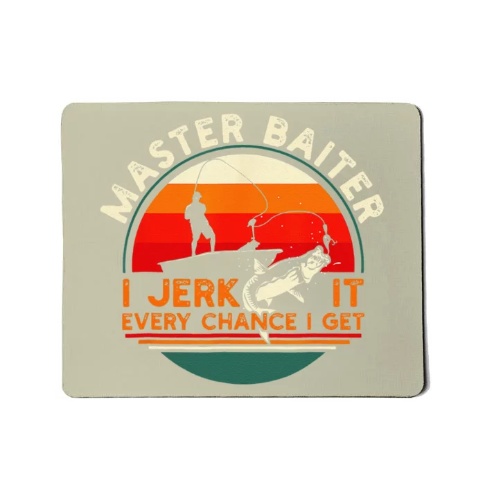 Master Baiter I’m Always Jerking My Rod For A Fishing Lovers Mousepad