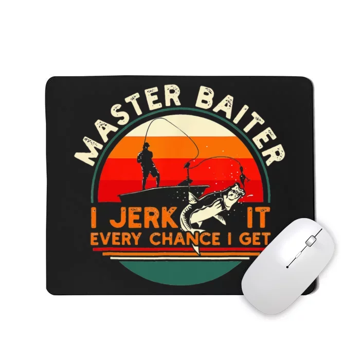 Master Baiter I’m Always Jerking My Rod For A Fishing Mousepad