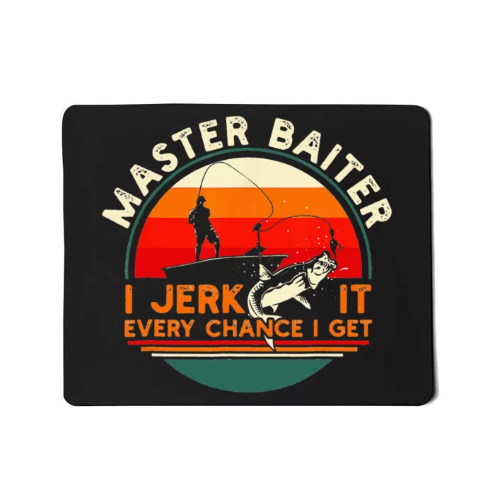 Master Baiter I’m Always Jerking My Rod For A Fishing Mousepad