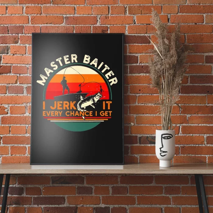 Master Baiter I'm Always Jerking My Rod For A Fishing Poster