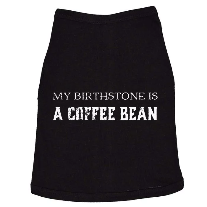 My Birthstone Is A Coffee Bean Funny Coffee Lovers Doggie Tank