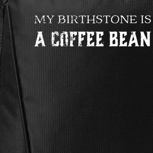 My Birthstone Is A Coffee Bean Funny Coffee Lovers City Backpack