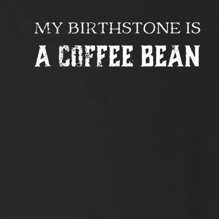 My Birthstone Is A Coffee Bean Funny Coffee Lovers Toddler Long Sleeve Shirt