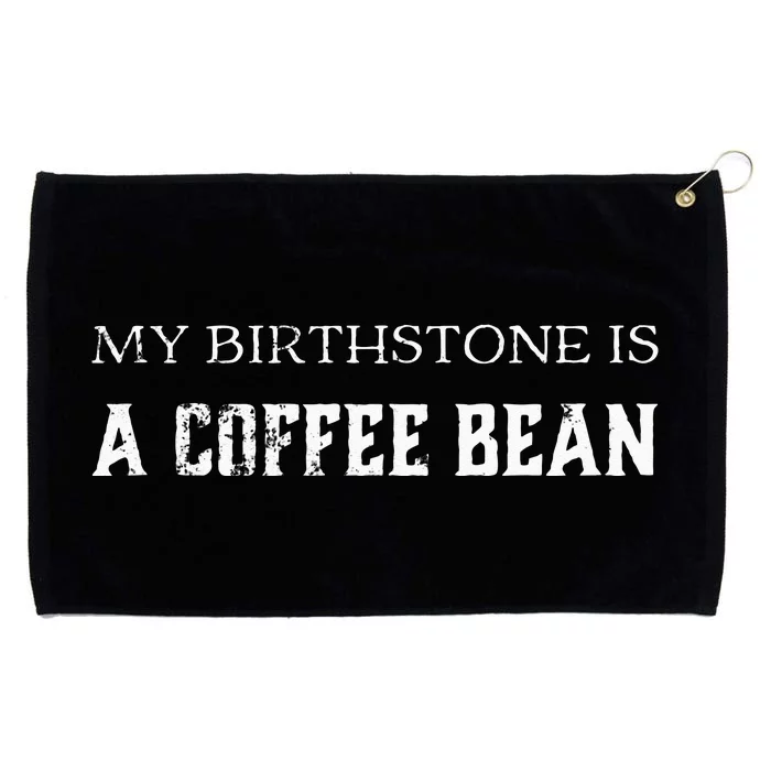 My Birthstone Is A Coffee Bean Funny Coffee Lovers Grommeted Golf Towel