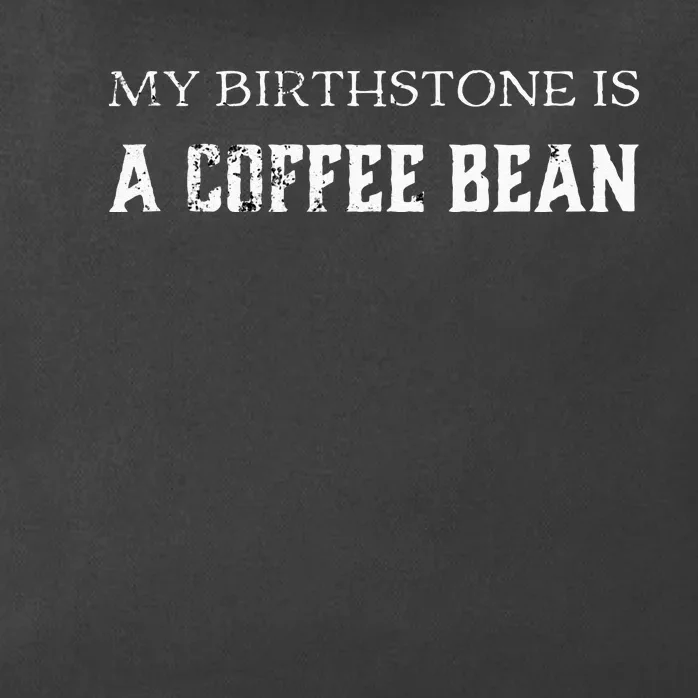 My Birthstone Is A Coffee Bean Funny Coffee Lovers Zip Tote Bag