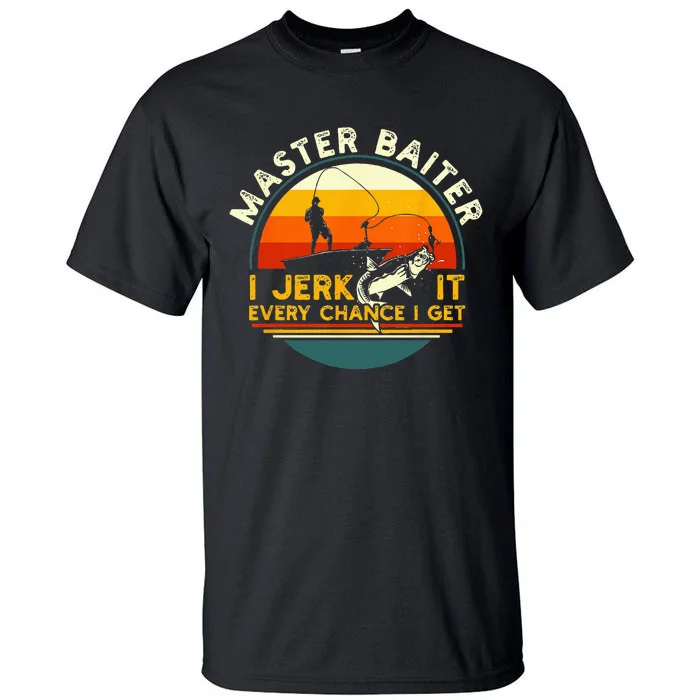 Master Baiter I’m Always Jerking My Rod For A Fishing Lovers Tall T-Shirt