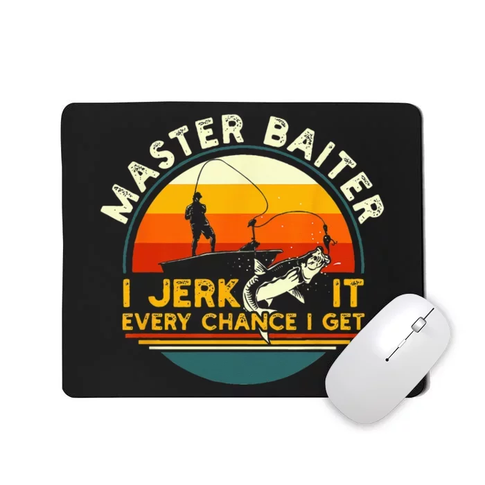 Master Baiter I’m Always Jerking My Rod For A Fishing Lovers Mousepad