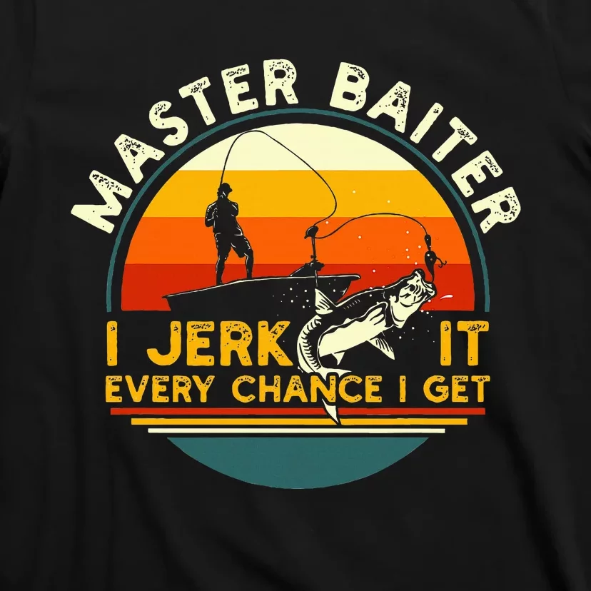 Master Baiter I’M Always Jerking My Rod For A Fishing Lovers T-Shirt