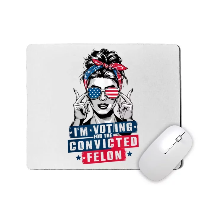 Messy Bun IM Voting For The Convicted Felon Mousepad