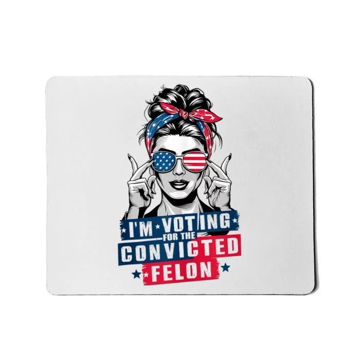 Messy Bun IM Voting For The Convicted Felon Mousepad