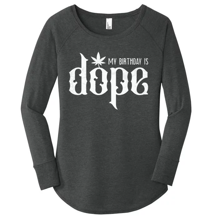 My Birthday Is Dope Funny Marijuana Smoker 420 April 20th Women's Perfect Tri Tunic Long Sleeve Shirt