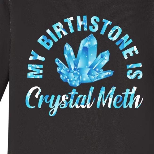 My Birthstone Is Crystal Meth Baby Long Sleeve Bodysuit