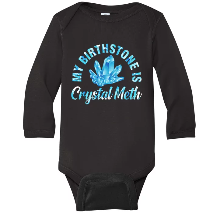 My Birthstone Is Crystal Meth Baby Long Sleeve Bodysuit