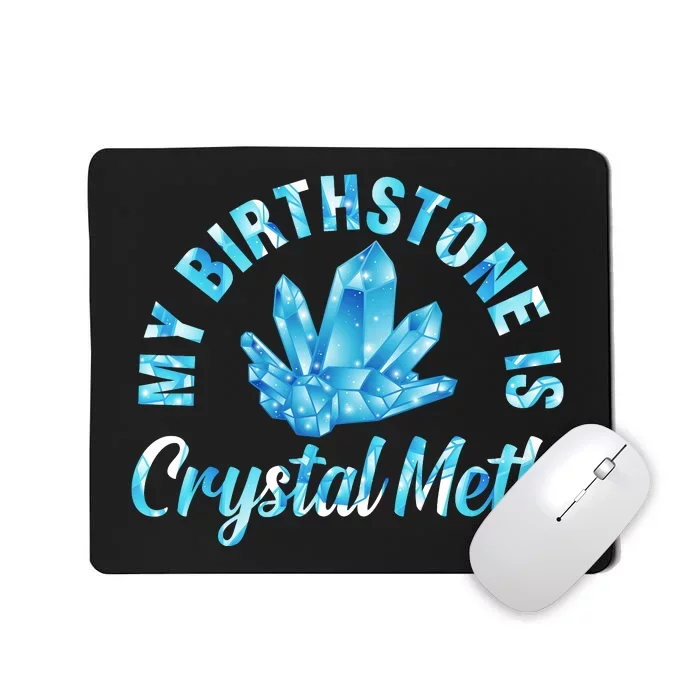 My Birthstone Is Crystal Meth Mousepad