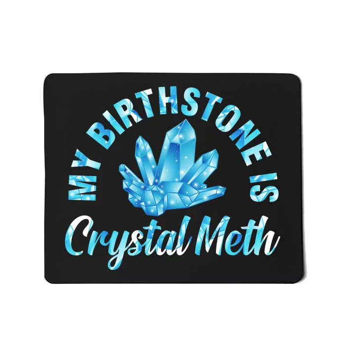 My Birthstone Is Crystal Meth Mousepad