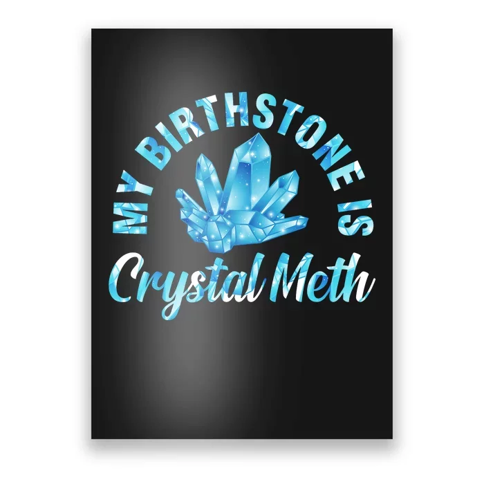 My Birthstone Is Crystal Meth Poster