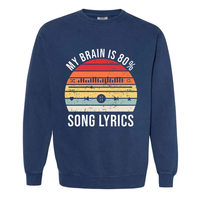 My Brain Is 80 Percent Song Lyrics Garment-Dyed Sweatshirt