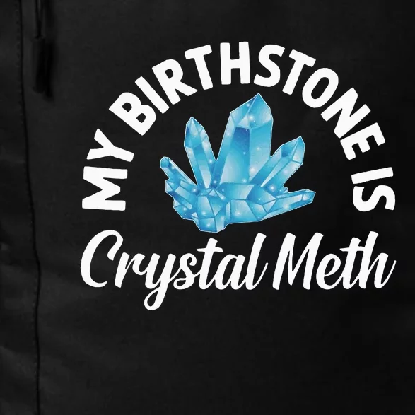 My Birthstone Is Crystal Meth Funny Offensive Daily Commute Backpack