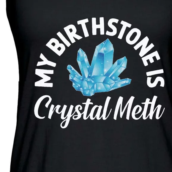 My Birthstone Is Crystal Meth Funny Offensive Ladies Essential Flowy Tank