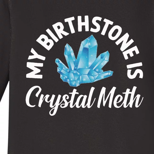 My Birthstone Is Crystal Meth Funny Offensive Baby Long Sleeve Bodysuit