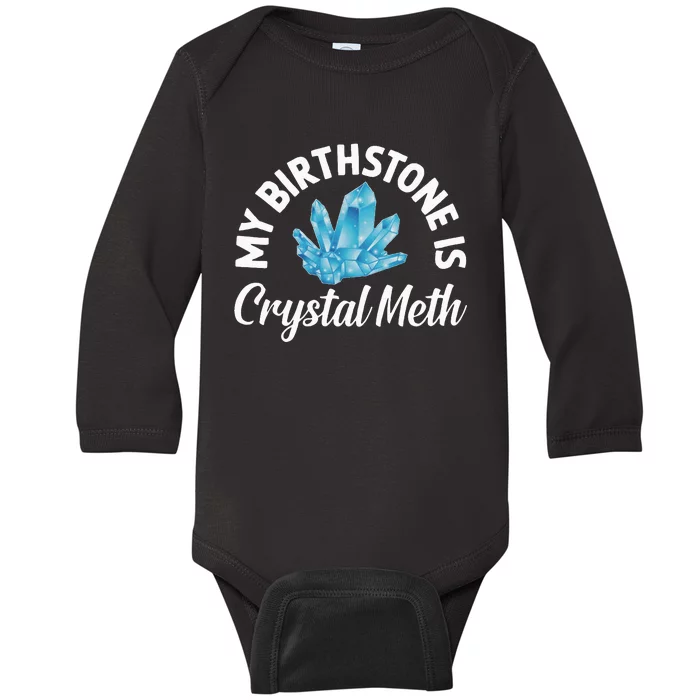 My Birthstone Is Crystal Meth Funny Offensive Baby Long Sleeve Bodysuit