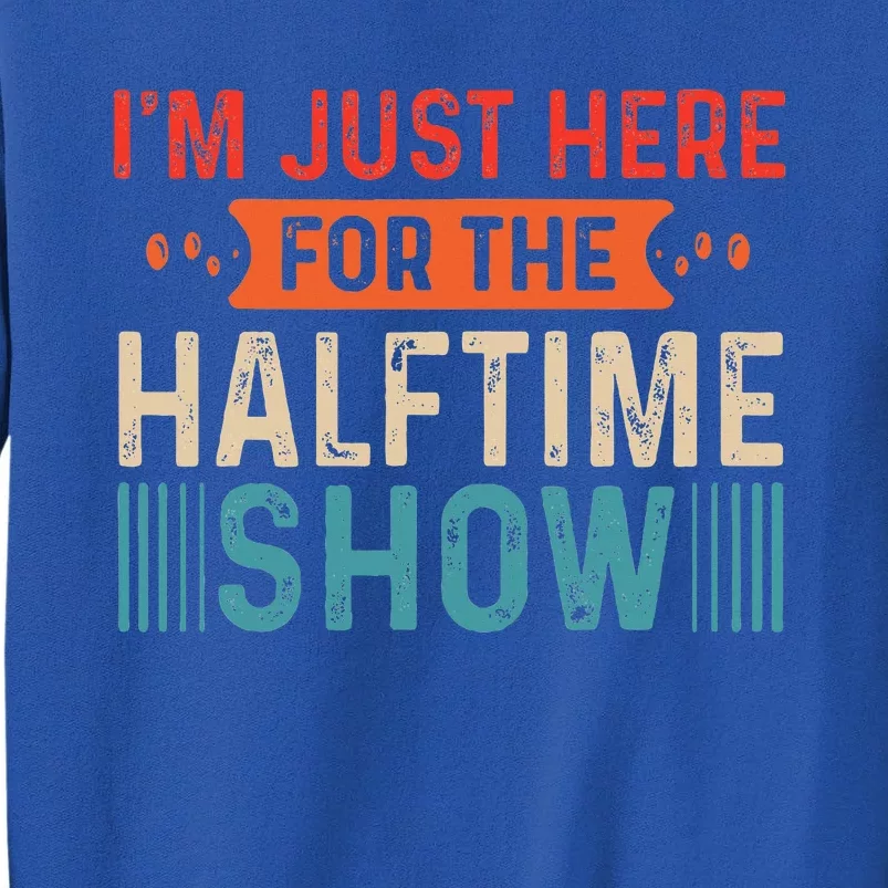 Marching Band IM Just Here For The Halftime Show Sweatshirt