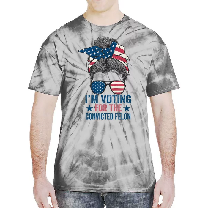 Messy Bun Im Voting For The Convicted Felon Trump 2024 Tie-Dye T-Shirt ...