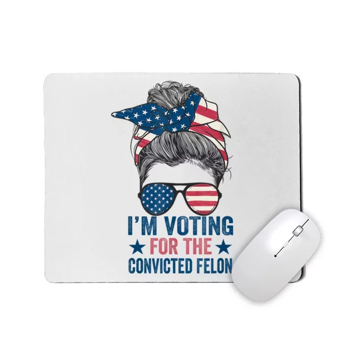 Messy Bun Im Voting For The Convicted Felon Trump 2024 Mousepad