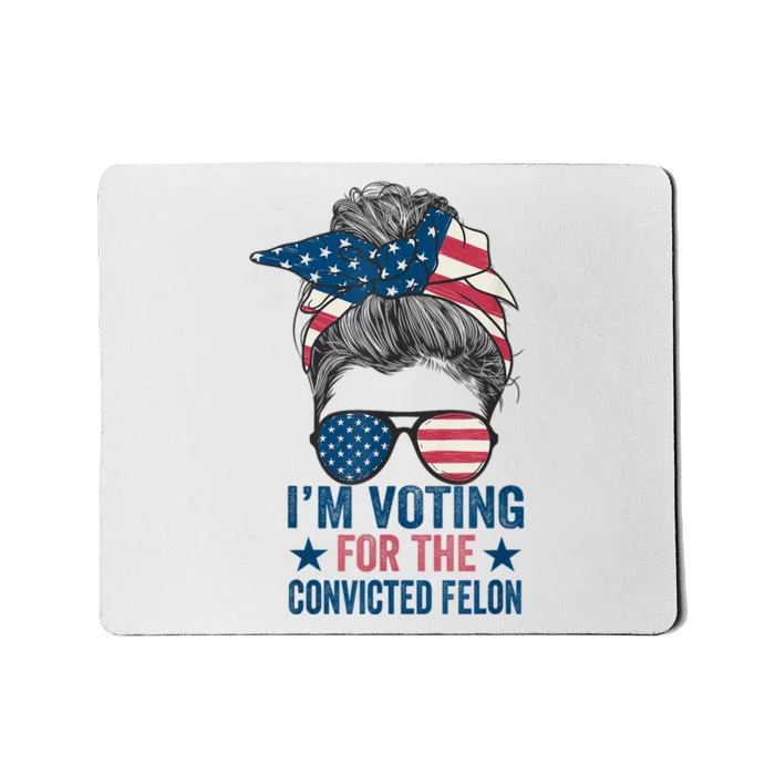 Messy Bun Im Voting For The Convicted Felon Trump 2024 Mousepad