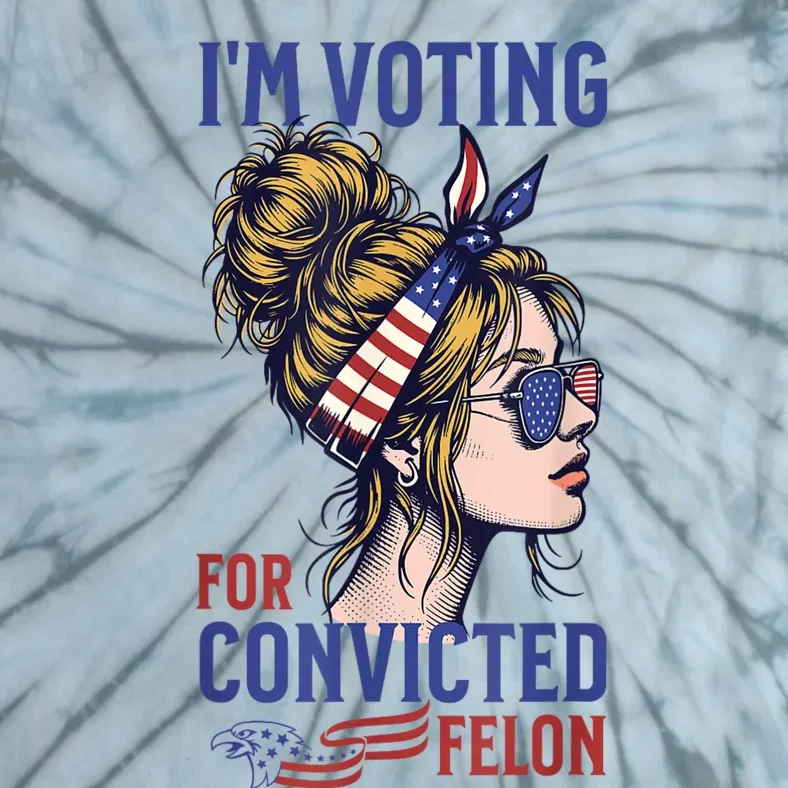 Messy Bun Im Voting For The Convicted Felon Trump 2024 Tie-Dye T-Shirt