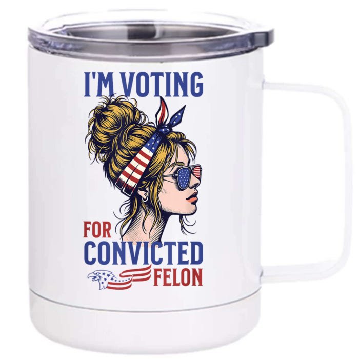 Messy Bun Im Voting For The Convicted Felon Trump 2024 Front & Back 12oz Stainless Steel Tumbler Cup