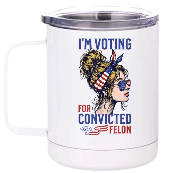 Messy Bun Im Voting For The Convicted Felon Trump 2024 Front & Back 12oz Stainless Steel Tumbler Cup